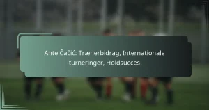 Ante Čačić: Trænerbidrag, Internationale turneringer, Holdsucces