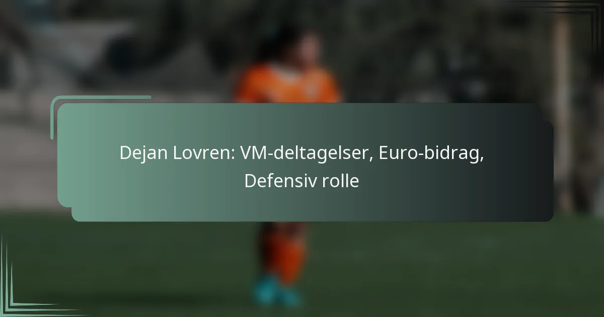 Dejan Lovren: VM-deltagelser, Euro-bidrag, Defensiv rolle