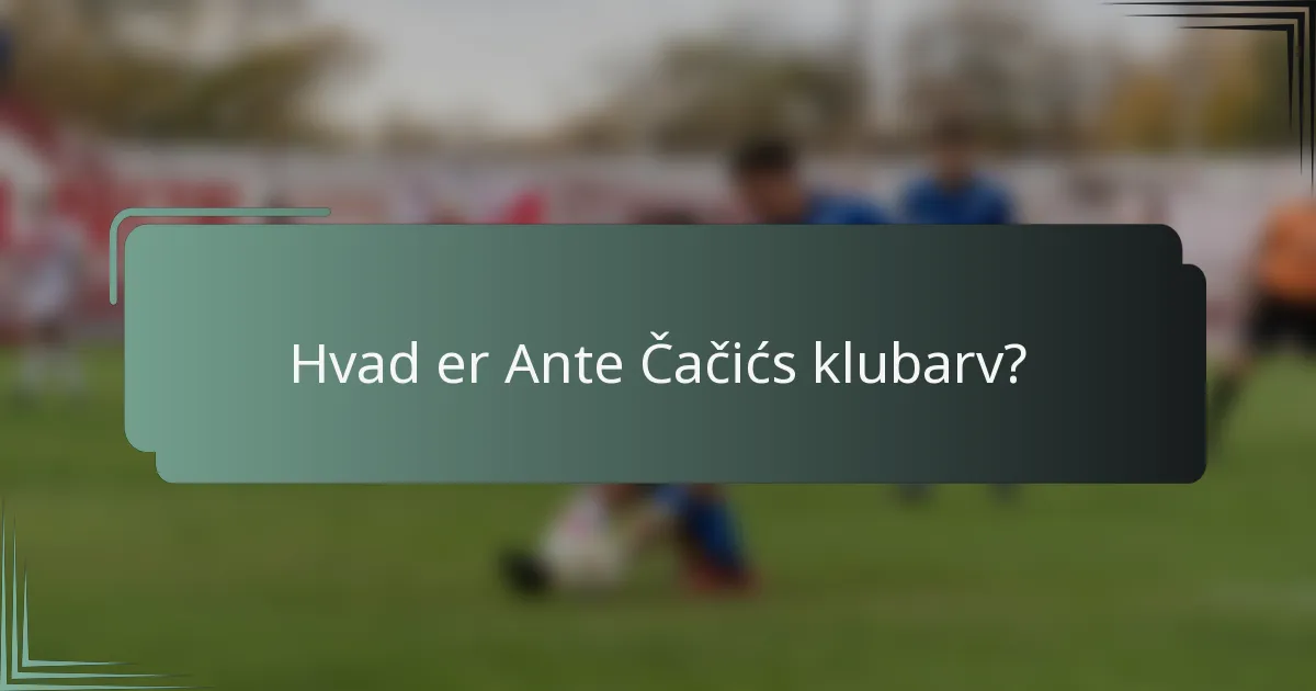 Hvad er Ante Čačićs klubarv?
