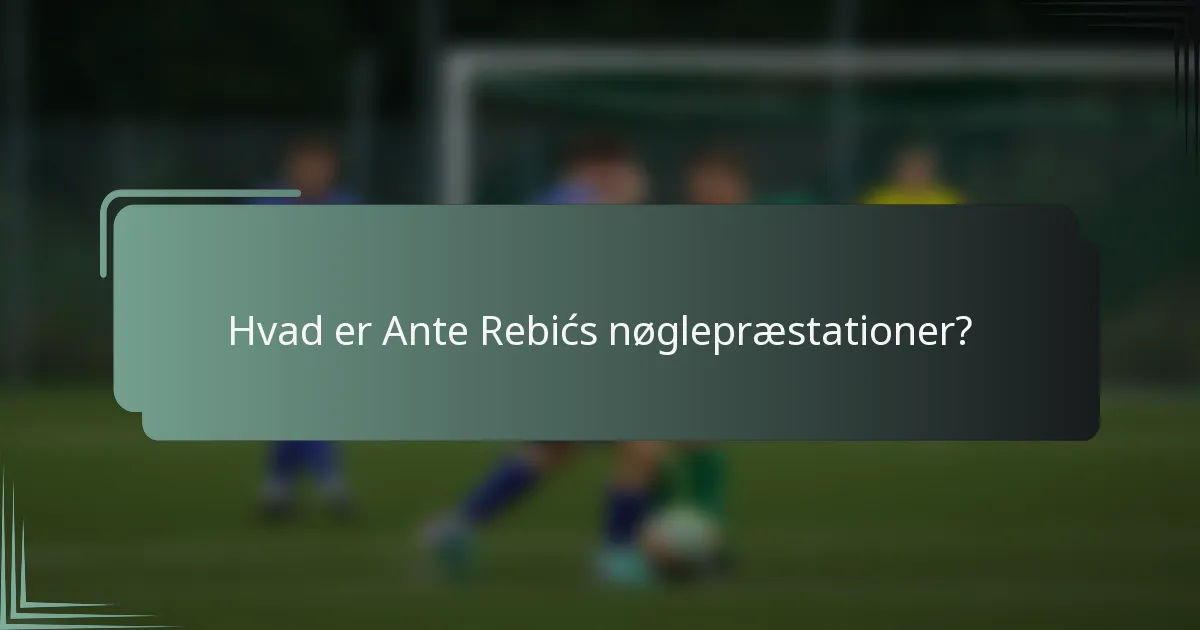 Hvad er Ante Rebićs nøglepræstationer?