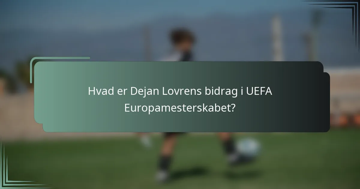 Hvad er Dejan Lovrens bidrag i UEFA Europamesterskabet?