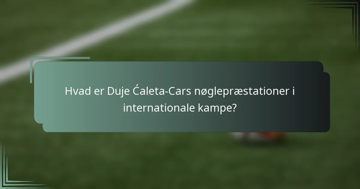 Hvad er Duje Ćaleta-Cars nøglepræstationer i internationale kampe?