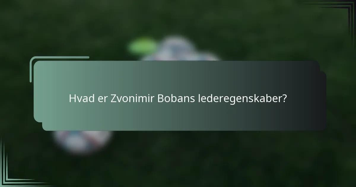 Hvad er Zvonimir Bobans lederegenskaber?