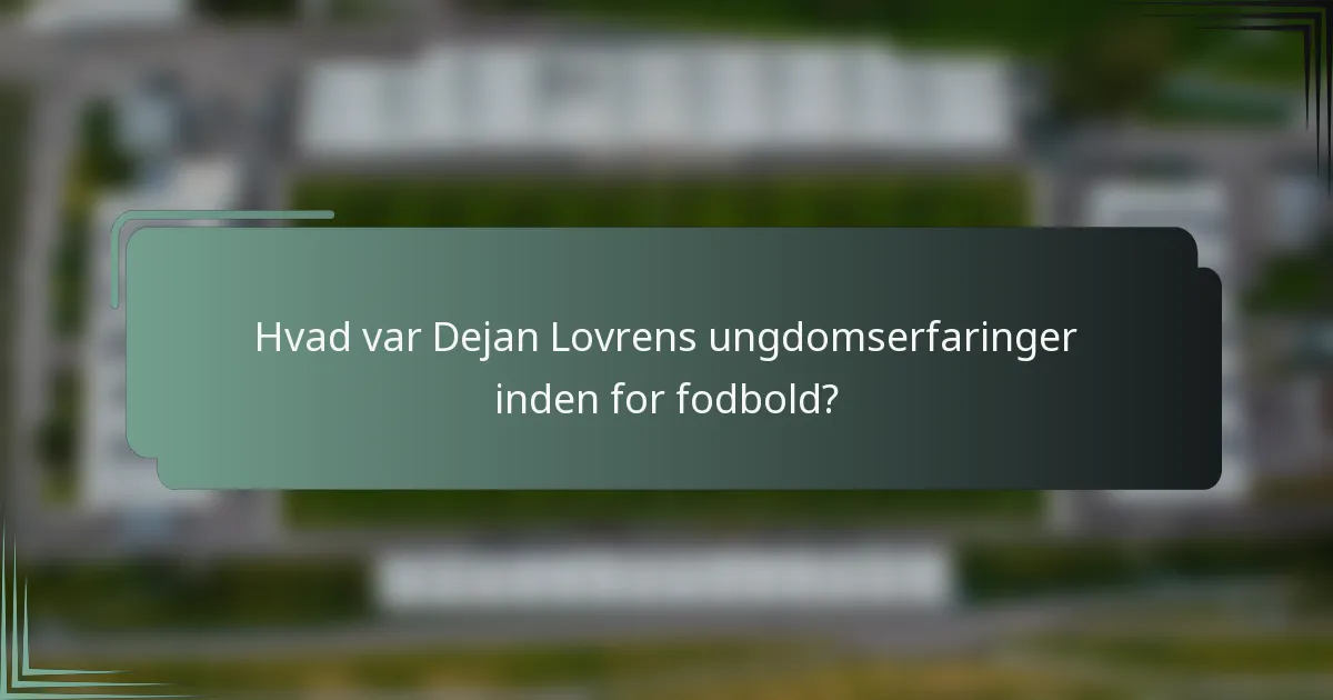 Hvad var Dejan Lovrens ungdomserfaringer inden for fodbold?
