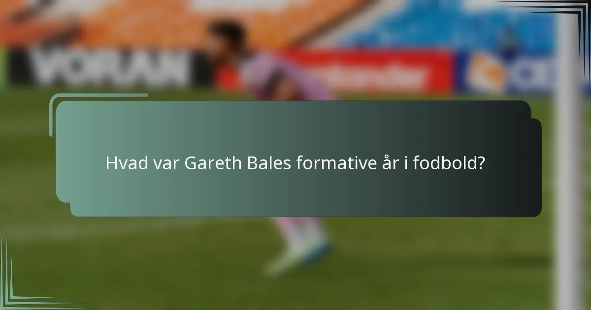 Hvad var Gareth Bales formative år i fodbold?