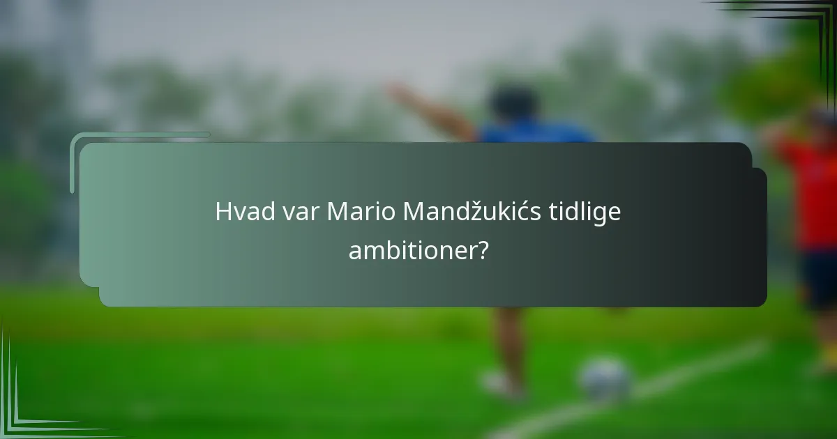 Hvad var Mario Mandžukićs tidlige ambitioner?