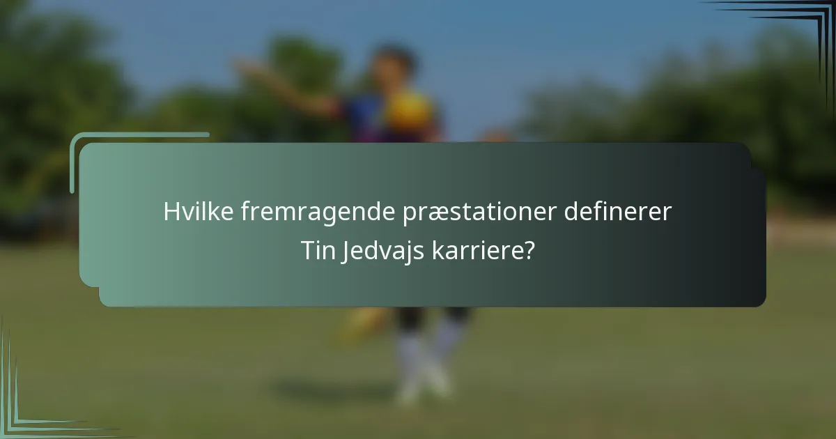 Hvilke fremragende præstationer definerer Tin Jedvajs karriere?