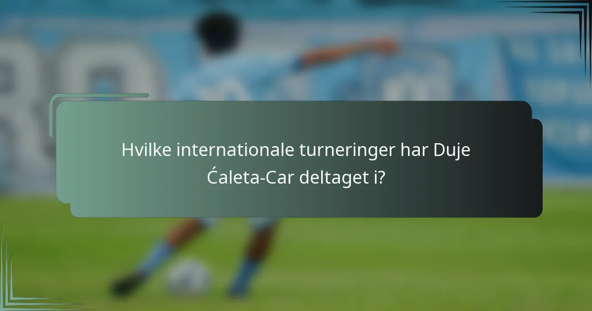 Hvilke internationale turneringer har Duje Ćaleta-Car deltaget i?