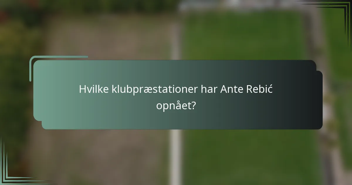 Hvilke klubpræstationer har Ante Rebić opnået?