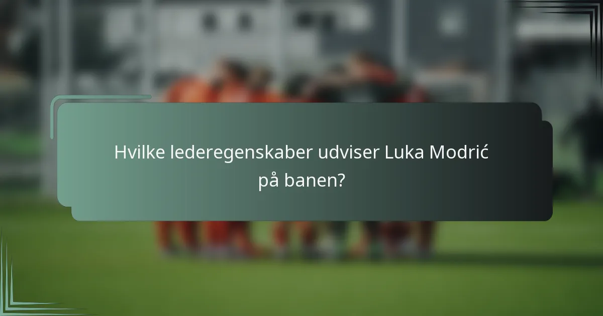 Hvilke lederegenskaber udviser Luka Modrić på banen?