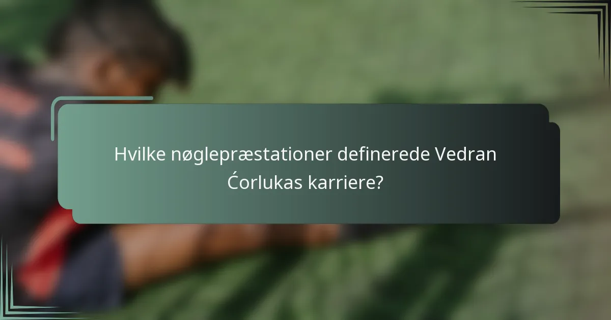 Hvilke nøglepræstationer definerede Vedran Ćorlukas karriere?