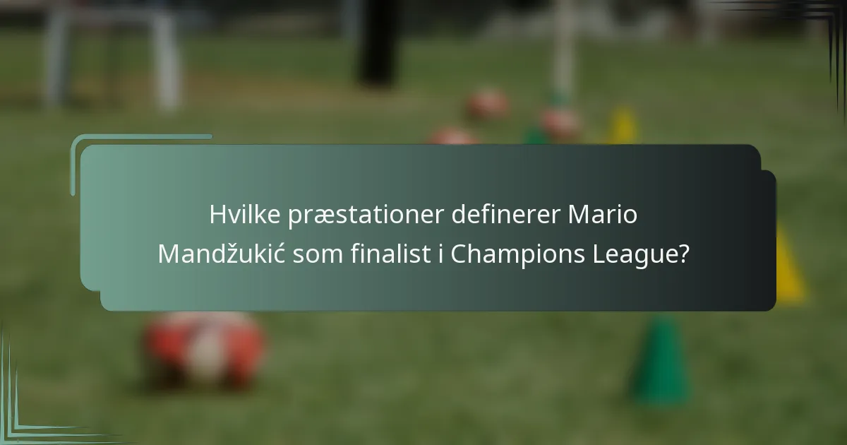 Hvilke præstationer definerer Mario Mandžukić som finalist i Champions League?