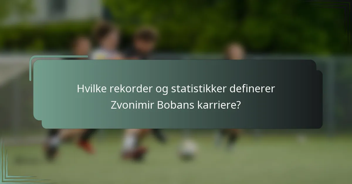 Hvilke rekorder og statistikker definerer Zvonimir Bobans karriere?
