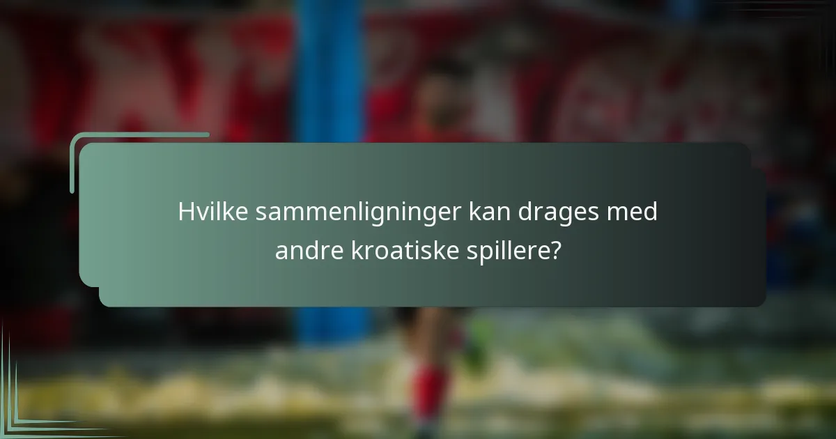 Hvilke sammenligninger kan drages med andre kroatiske spillere?
