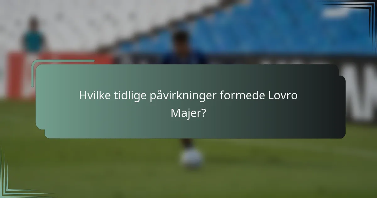 Hvilke tidlige påvirkninger formede Lovro Majer?