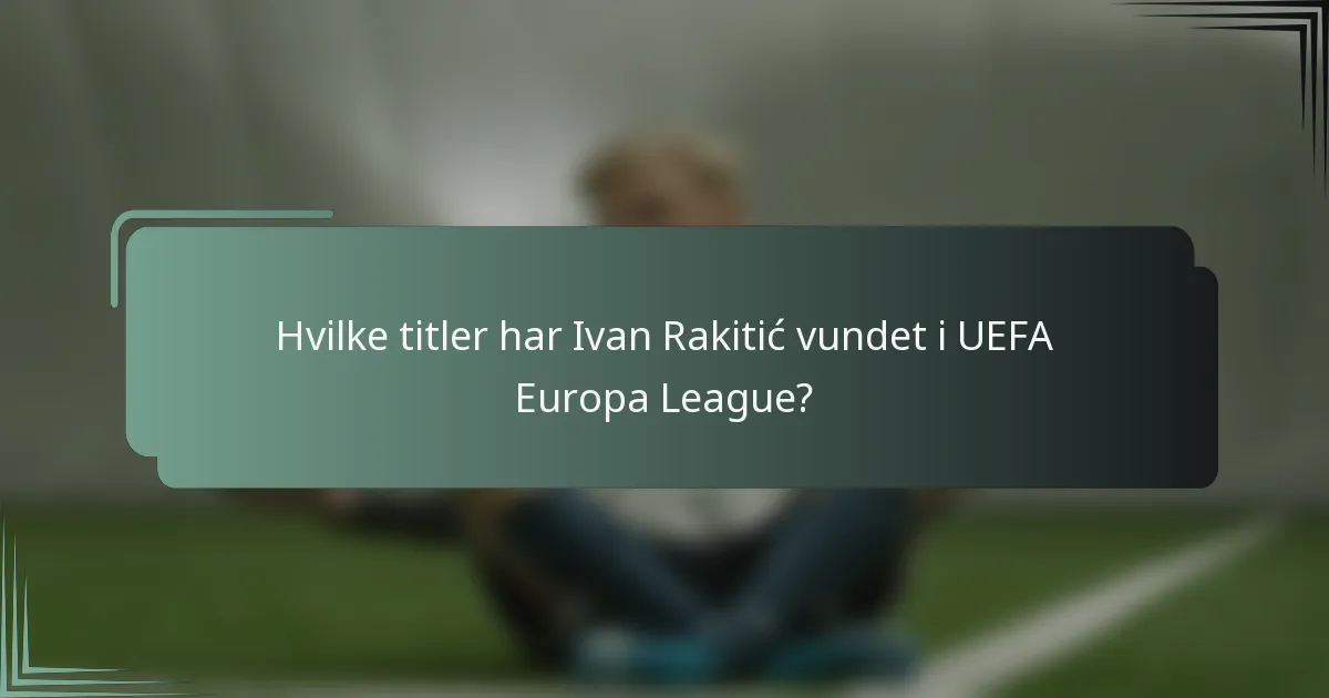 Hvilke titler har Ivan Rakitić vundet i UEFA Europa League?