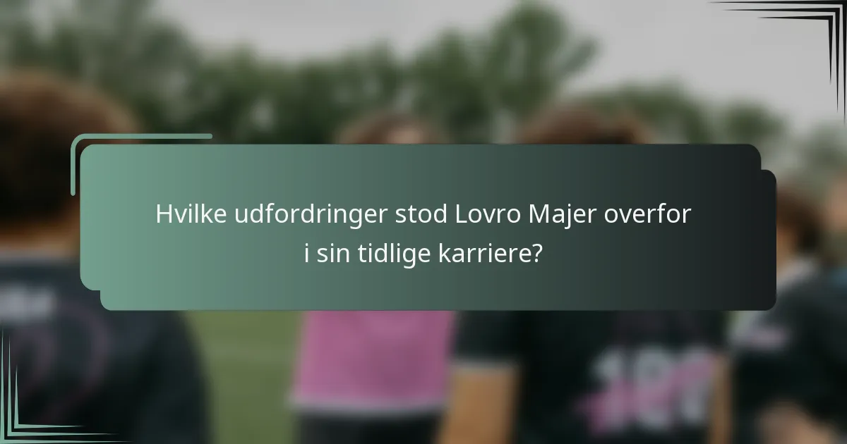 Hvilke udfordringer stod Lovro Majer overfor i sin tidlige karriere?
