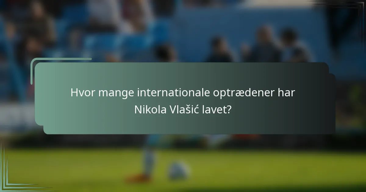 Hvor mange internationale optrædener har Nikola Vlašić lavet?