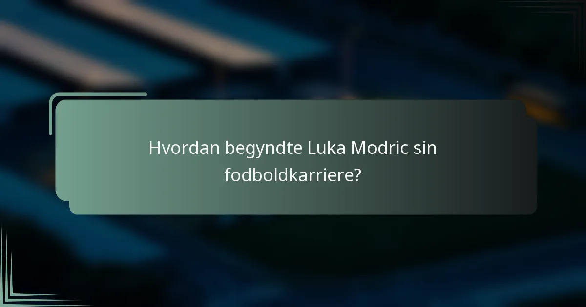 Hvordan begyndte Luka Modric sin fodboldkarriere?