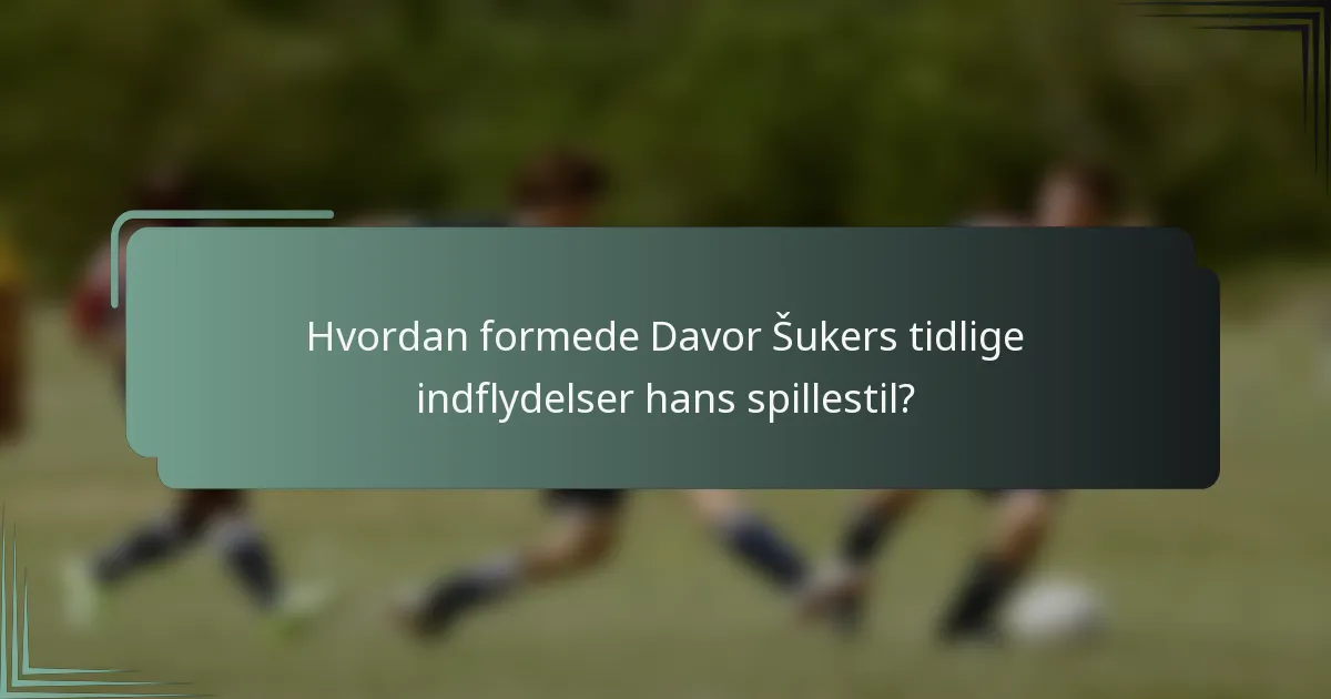 Hvordan formede Davor Šukers tidlige indflydelser hans spillestil?