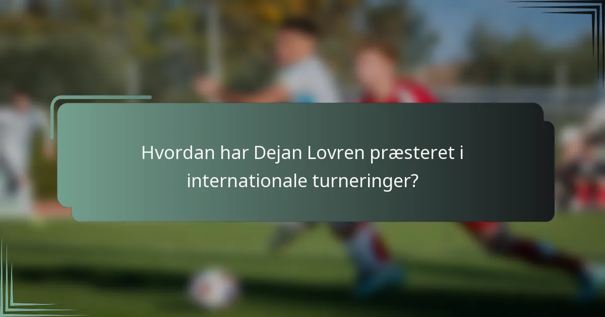 Hvordan har Dejan Lovren præsteret i internationale turneringer?