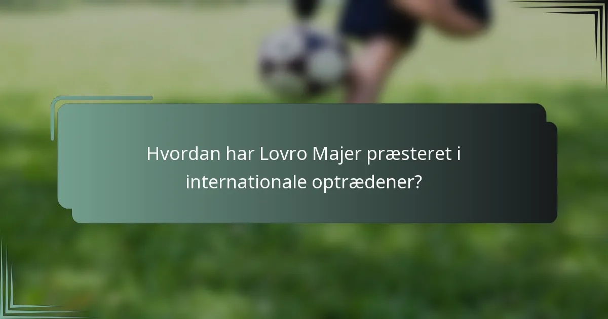Hvordan har Lovro Majer præsteret i internationale optrædener?