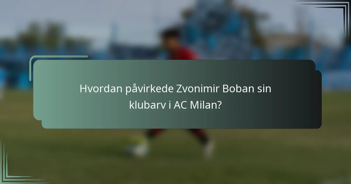 Hvordan påvirkede Zvonimir Boban sin klubarv i AC Milan?