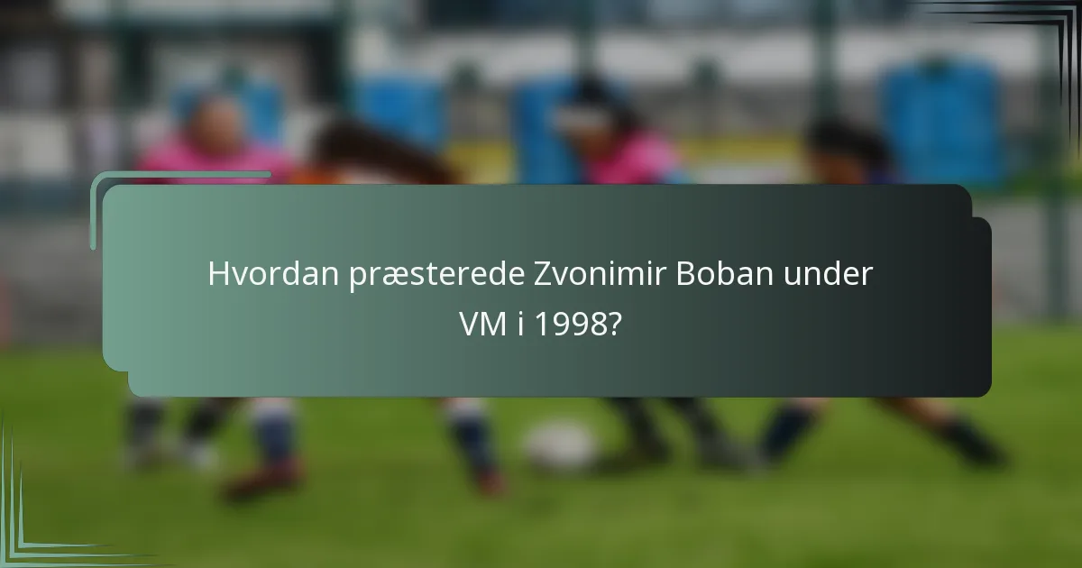 Hvordan præsterede Zvonimir Boban under VM i 1998?