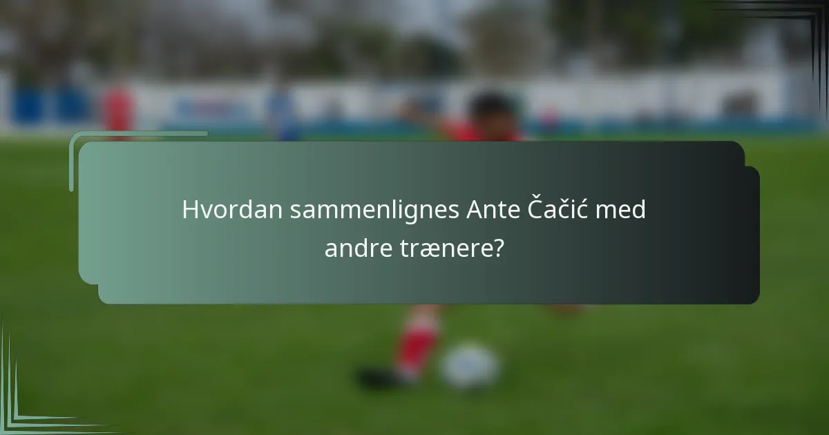 Hvordan sammenlignes Ante Čačić med andre trænere?