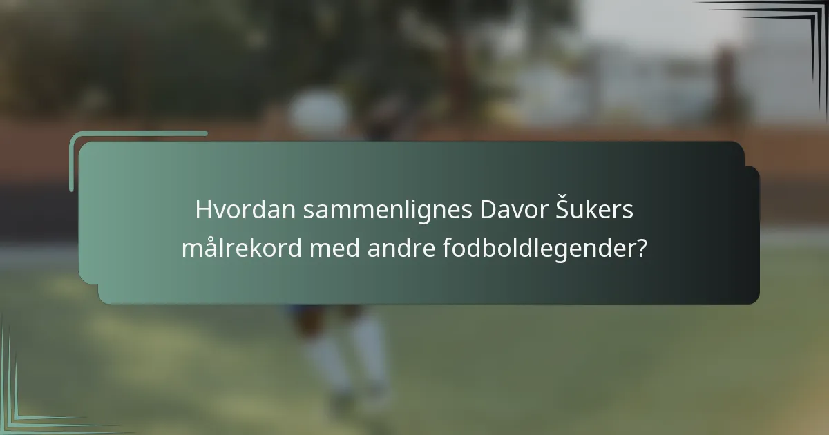 Hvordan sammenlignes Davor Šukers målrekord med andre fodboldlegender?