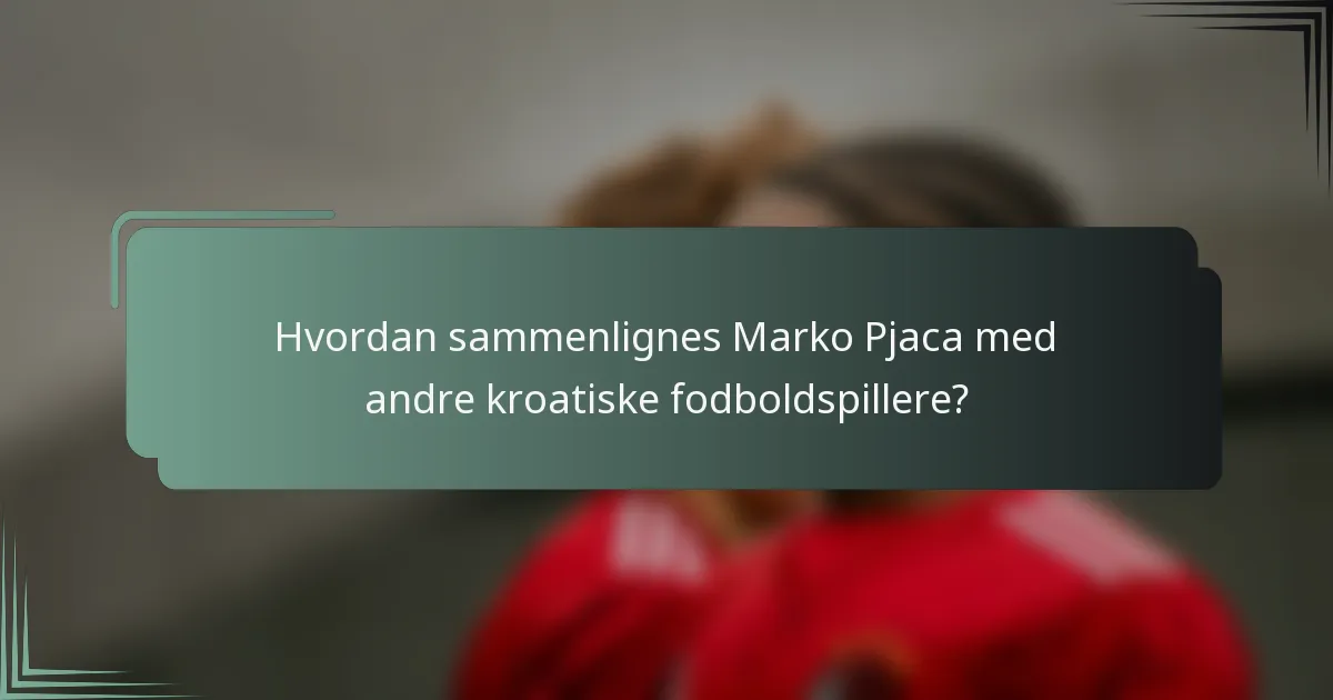 Hvordan sammenlignes Marko Pjaca med andre kroatiske fodboldspillere?