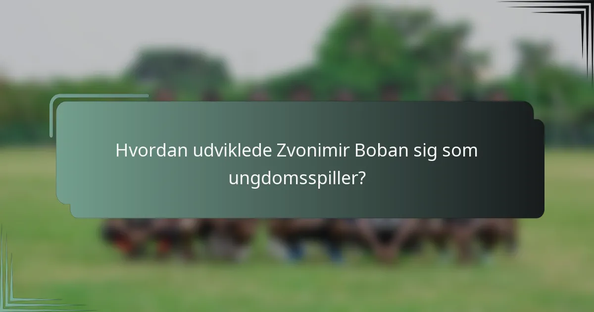 Hvordan udviklede Zvonimir Boban sig som ungdomsspiller?